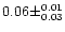 $0.06 \pm ^{0.01} _{0.03}$