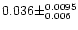 $0.036 \pm ^{0.0095} _{0.006}$