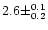 $ 2.6 \pm ^{0.1}
_{0.2}$