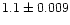 $1.1 \pm{0.009}$