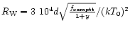 $R_{\rm W}=3\ 10^4 d \sqrt{\frac{f_{\rm comptt}}{1+y}}/(kT_{0})^2$
