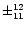 $\pm ^{12} _{11}$