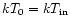 $kT_0=kT_{\rm in}$