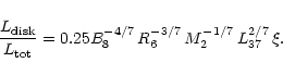 \begin{displaymath}\frac{L_{\rm disk}}{L_{\rm tot}} = 0.25 B_8^{-4/7}\, R_6^{-3/7}\,M_2^{-1/7}\,
L_{37}^{2/7}\,\xi .
\end{displaymath}