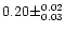 $0.20 \pm ^{0.02} _{0.03} $