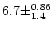 $6.7 \pm ^{0.86} _{1.4}$