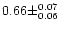 $0.66 \pm ^{0.07} _{0.06}$