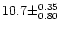 $10.7 \pm ^{0.35} _{0.80}$
