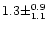 $1.3 \pm ^{0.9} _{1.1}$