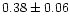 $0.38 \pm 0.06$