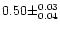 $0.50 \pm ^{0.03} _{0.04} $
