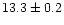$13.3 \pm 0.2$