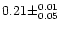 $0.21 \pm ^{0.01} _{0.05}$