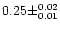 $0.25 \pm ^{0.02} _{0.01}$