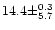 $14.4 \pm ^{0.3} _{5.7}$
