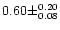 $0.60 \pm ^{0.20} _{0.08}$
