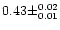 $0.43 \pm ^{0.02} _{0.01}$