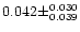 $0.042 \pm ^{0.030} _{0.039}$