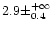 $ 2.9 \pm ^{+\infty}
_{0.4}$