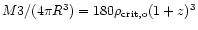 \( M 3 / (4\pi R^3) = 180 \rho_{\rm crit,
o} (1+z)^3 \)