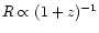 $R \propto (1+z)^{-1}$