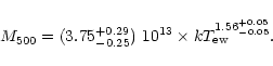 \begin{displaymath}M_{500} = (3.75_{-0.25}^{+0.29})~10^{13} \times kT_{\rm ew}^{1.56_{-0.05}^{+0.05}}. \end{displaymath}