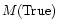 $M({\rm True})$