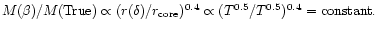 $M(\beta)/M({\rm True}) \propto (r(\delta)/r_{\rm core})^{0.4} \propto
(T^{0.5}/T^{0.5})^{0.4} = {\rm constant}.$