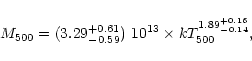 \begin{displaymath}M_{500} = (3.29_{-0.59}^{+0.61})~10^{13} \times kT_{500}^{1.89_{-0.14}^{+0.16}}, \end{displaymath}