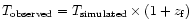 $T_{\rm observed}=T_{\rm simulated}\times(1+z_{\rm f})$