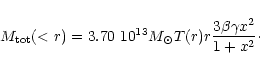 \begin{displaymath}
M_{\rm tot}(<r) = 3.70~10^{13} M_{\odot} T(r) r {3 \beta \gamma x^2 \over
1 + x^2 }\cdot
\end{displaymath}