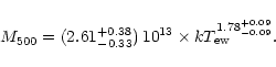 \begin{displaymath}M_{500}=(2.61_{-0.33}^{+0.38})\,10^{13} \times kT_{\rm ew}^{1.78_{-0.09}^{+0.09}}. \end{displaymath}