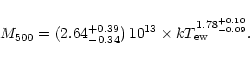 \begin{displaymath}M_{500} = (2.64_{-0.34}^{+0.39})\,10^{13} \times kT_{\rm ew}^{1.78_{-0.09}^{+0.10}}. \end{displaymath}