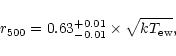 \begin{displaymath}r_{500} = 0.63_{-0.01}^{+0.01} \times \sqrt{kT_{\rm ew}}, \end{displaymath}