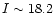 $I\sim18.2$