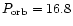 $P_{\rm orb}=16.8$