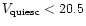 $V_{\rm quiesc}<20.5$