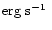 $\mbox{${\rm erg~s}^{-1}$ }$