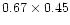 $0.67\times 0.45$