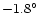 $-1.8^{\circ }$