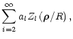 $\displaystyle \sum_{i=2}^\infty a_{l}Z_{l}\left( \vec{\rho }
/R\right) ,$