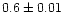 $0.6\pm0.01$