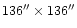 $136''\times 136''$