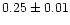 $0.25\pm0.01$