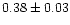 $0.38\pm0.03$