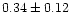 $0.34\pm0.12$