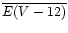 $\overline{E(V-12)}$