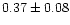 $0.37\pm0.08$