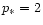 $p_{\ast}=2$