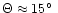 $\Theta\approx15\hbox{$^\circ$ }$